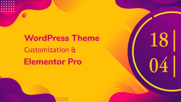 WordPress Customization and Elementor